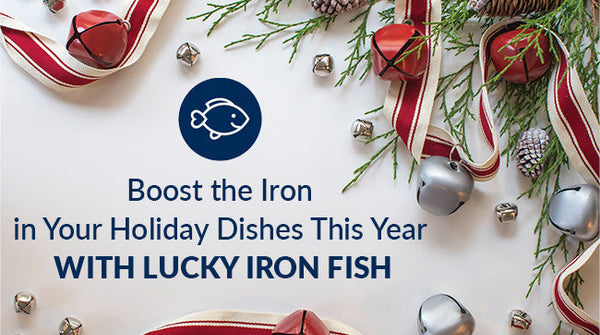 Boost the Iron in Your Holiday Dishes This Year with Lucky Iron Fish